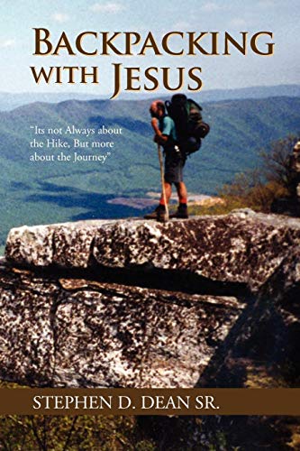 Backpacking with Jesus: Its not Always about the Hike, But more about the Journey