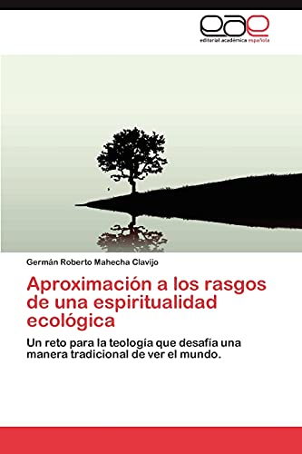 Aproximación a los rasgos de una espiritualidad ecológica: Un reto para la teología que desafía una manera tradicional de ver el mundo.