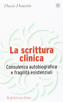 La scrittura clinica. Consulenza autobiografica e fragilità esistenziali