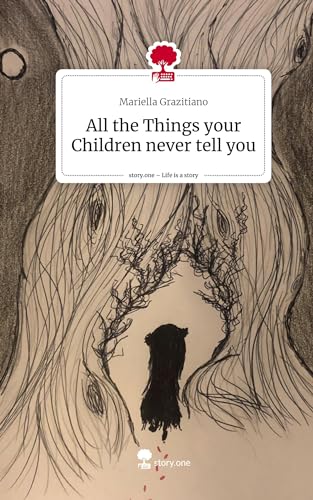 All the Things your Children never tell you. Life is a Story - story.one