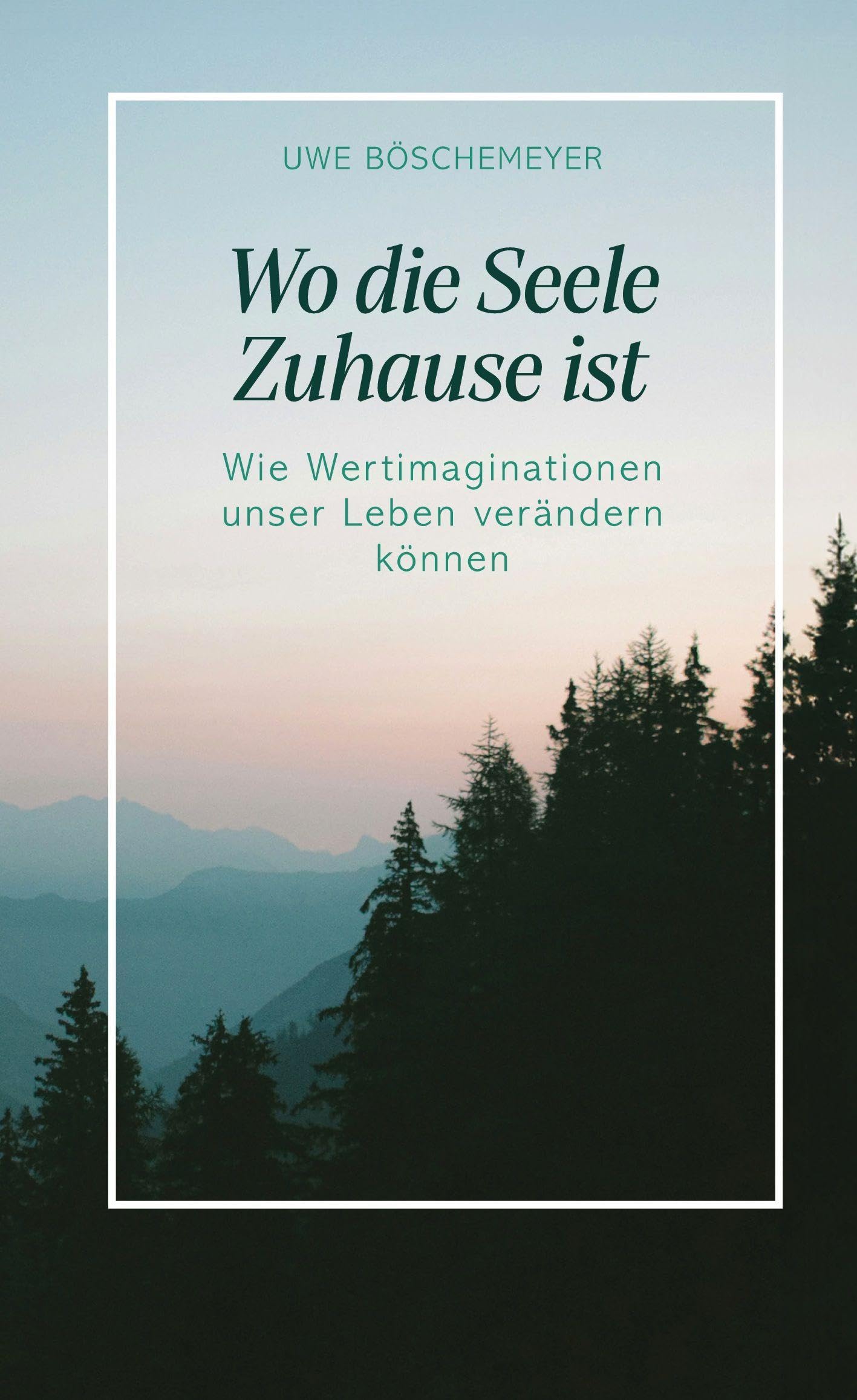 Wo die Seele Zuhause ist: Wie Wertimaginationen unser Leben verändern können