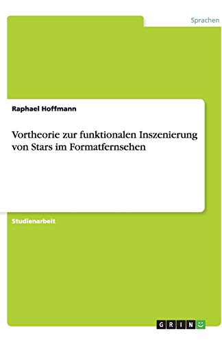 Vortheorie zur funktionalen Inszenierung von Stars im Formatfernsehen
