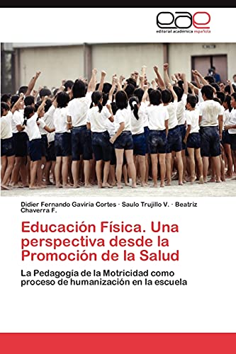 Educación Física. Una perspectiva desde la Promoción de la Salud: La Pedagogía de la Motricidad como proceso de humanización en la escuela