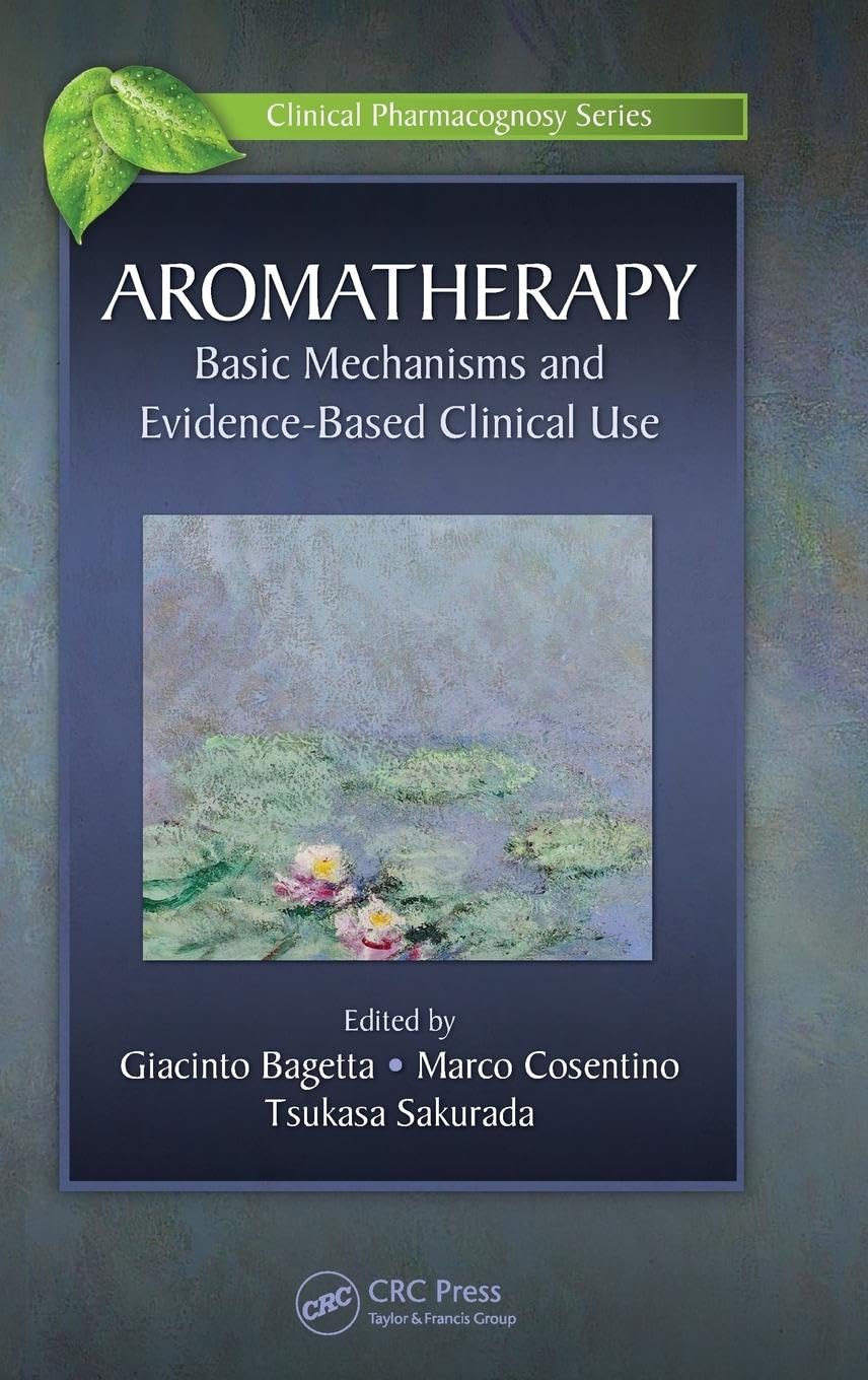 Aromatherapy: Basic Mechanisms and Evidence Based Clinical Use (Clinical Pharmacognosy)