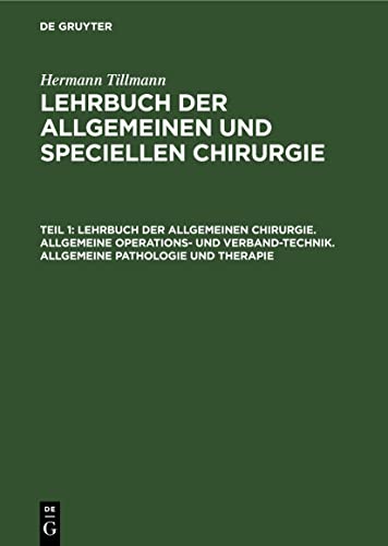 Lehrbuch der allgemeinen Chirurgie. Allgemeine Operations- und Verband-Technik. Allgemeine Pathologie und Therapie (Hermann Tillmann: Lehrbuch der allgemeinen und speciellen Chirurgie)