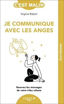 Je communique avec les anges : recevez les messages de votre tribu céleste