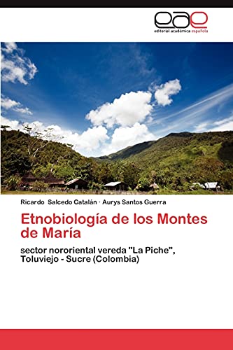 Etnobiología de los Montes de María: sector nororiental vereda La Piche, Toluviejo - Sucre (Colombia)