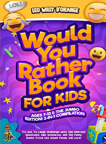 WOULD YOU RATHER BOOK FOR KIDS AGES 7-13 & THE JUMBO EDITION!: 2-IN-1 COMPILATION - Try Not To Laugh Challenge with 700 Hilarious Questions, Silly ... Bonus Trivia the Whole Family Will Love!