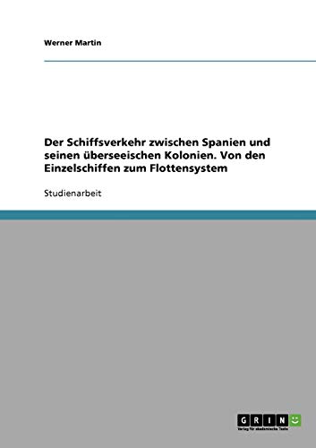 Der Schiffsverkehr zwischen Spanien und seinen überseeischen Kolonien. Von den Einzelschiffen zum Flottensystem