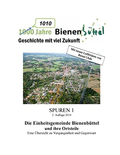 1010 Jahre Bienenbüttel: Spuren 1 - Schriftenreihe zur Geschichte Bienenbüttels und der Ortsteile (Spuren. Schriftenreihe zur Geschichte Bienenbüttels und der Ortsteile)