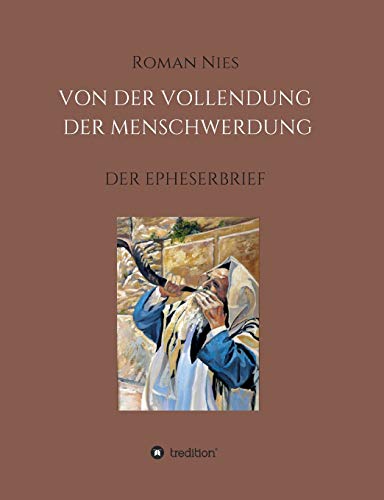 Die Vollendung der Menschwerdung: Der Epheserbrief (Heilsgeschichtliche Auslegung des Neuen Testaments)