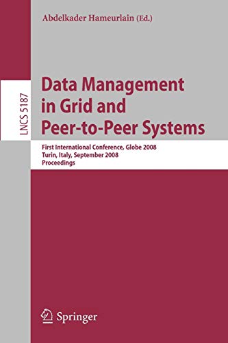 Data Management in Grid and Peer-to-Peer Systems: First International Conference, Globe 2008, Turin, Italy, September 3, 2008, Proceedings (Lecture Notes in Computer Science, 5187, Band 5187)