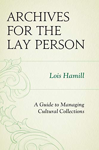 Archives for the Lay Person: A Guide To Managing Cultural Collections (American Association For State And Local History)