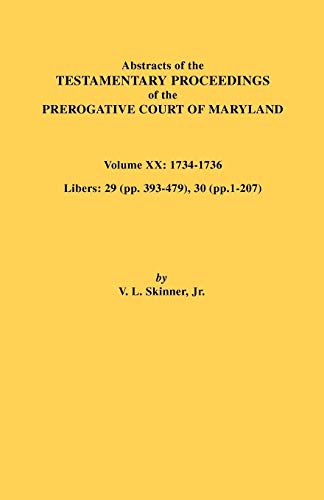 Abstracts of the Testamentary Proceedings of the Prerogative Court of Maryland, Vol. XX