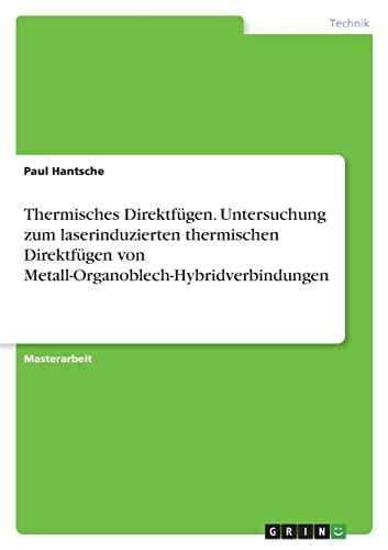 Thermisches Direktfügen. Untersuchung zum laserinduzierten thermischen Direktfügen von Metall-Organoblech-Hybridverbindungen