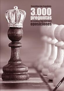 Constitución Española. 3000 preguntas de examen tipo test para oposiciones [2a. Ed]: Constitución de 1978, Estatuto Básico del Empleado Público, ... Común y Régimen Jurídico del Sector Público