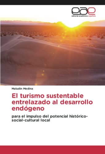 El turismo sustentable entrelazado al desarrollo endógeno: para el impulso del potencial histórico-social-cultural local
