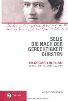 Selig, die nach der Gerechtigkeit dürsten: Hildegard Burjan: Leben - Werk - Spiritualität