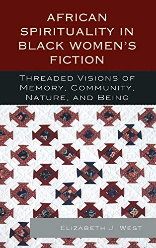 African Spirituality in Black Women's Fiction: Threaded Visions of Memory, Community, Nature and Being