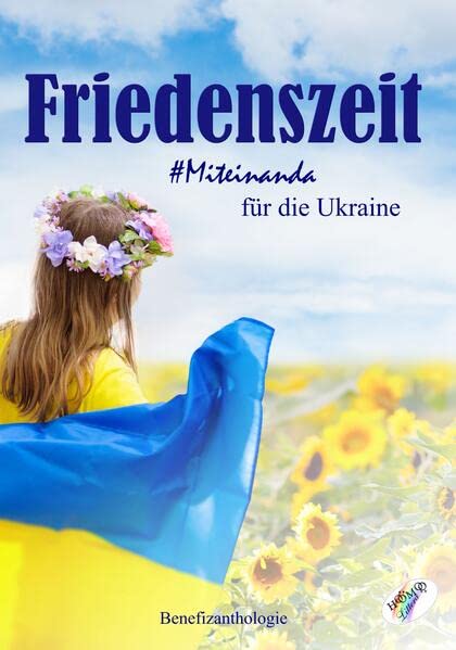 Friedenszeit - Miteinanda für die Ukraine: Benefizanthologie