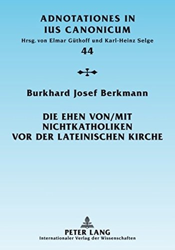 Die Ehen von/mit Nichtkatholiken vor der lateinischen Kirche: Das neue Ehe-Kollisionsrecht in Dignitas Connubii (Adnotationes in Jus Canonicum)