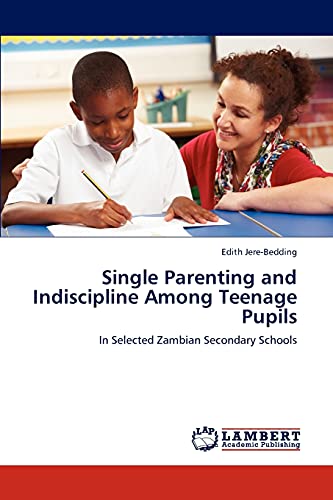 Single Parenting and Indiscipline Among Teenage Pupils: In Selected Zambian Secondary Schools