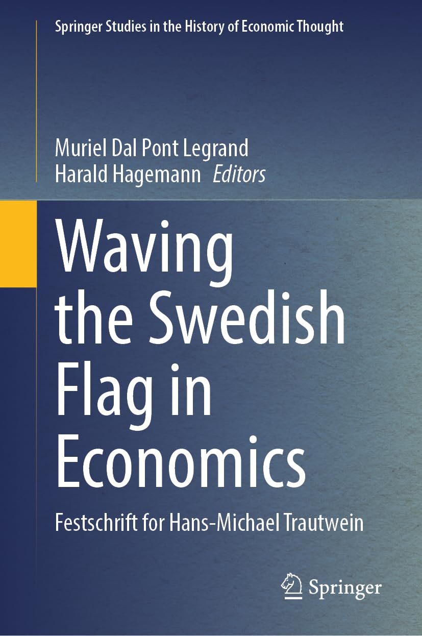 Waving the Swedish Flag in Economics: Festschrift for Hans-Michael Trautwein (Springer Studies in the History of Economic Thought)