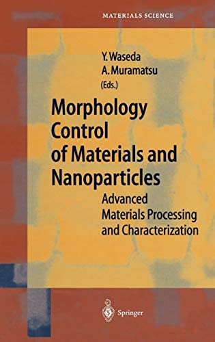 Morphology Control of Materials and Nanoparticles: Advanced Materials Processing and Characterization (Springer Series in Materials Science, 64, Band 64)