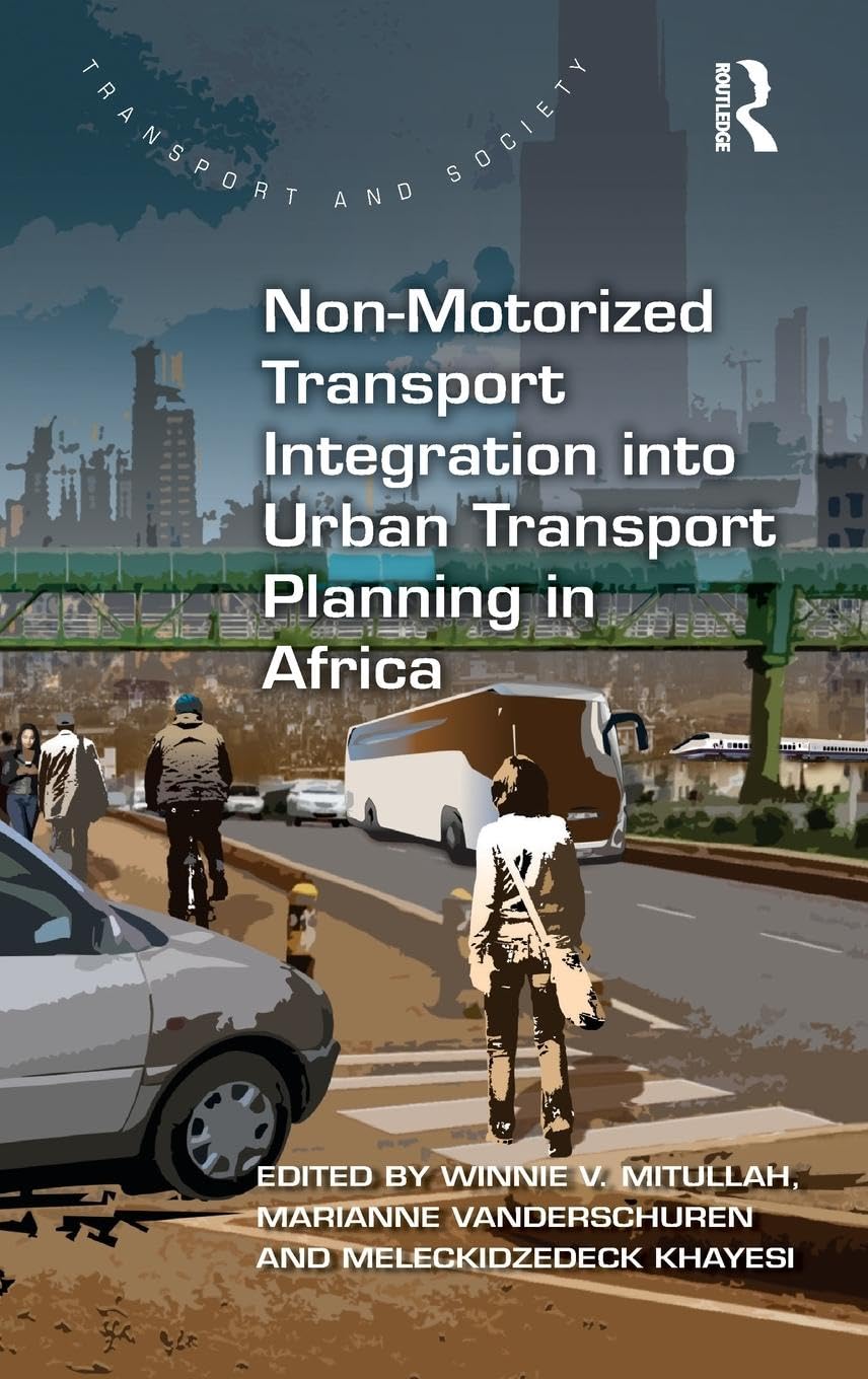 Non-Motorized Transport Integration into Urban Transport Planning in Africa (Transport and Society)