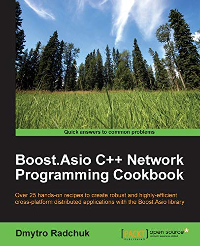 Boost.Asio C++ Network Programming Cookbook: Over 25 hands-on recipes to create robust and highly-effi cient cross-platform distributed applications with the Boost.Asio library (English Edition)
