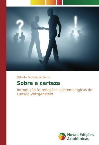 Sobre a certeza: Introdução às reflexões epistemológicas de Ludwig Wittgenstein
