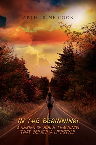In the Beginning: A Series of Bible Teachings That Create a Lifestyle First of the Series