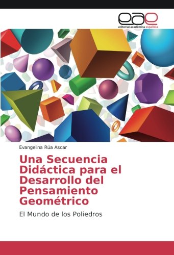 Una Secuencia Didáctica para el Desarrollo del Pensamiento Geométrico: El Mundo de los Poliedros