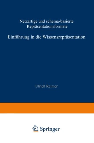 Einfuhrung in die Wissensreprasentation (German Edition): Netzartige und schema-basierte Repräsentationsformate (XLeitfäden der angewandten Informatik)