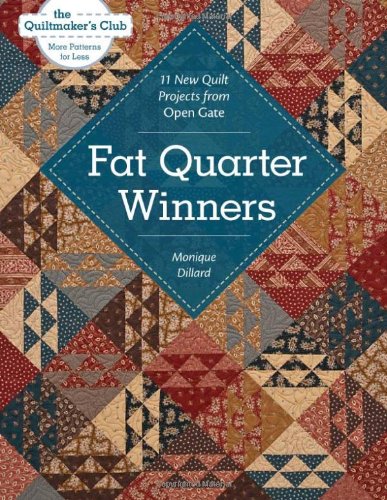 Monique Dillard Fat Quarter Winners, 11 New Quilt Projects From Open Gate (Quiltmaker's Club--More Patterns For Less)