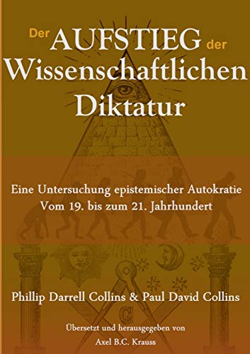Der Aufstieg der wissenschaftlichen Diktatur: Eine Untersuchung epistemischer Autokratie vom 19. bis zum 21. Jahrhundert