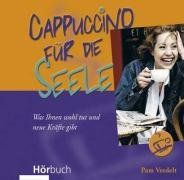 Cappuccino für die Seele . Was Sie anregt und auf gute Gedanken bringt