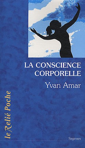 La Conscience Corporelle : Des Exercices Pour Relier Le Corps à L'être