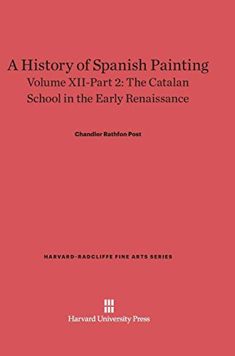 A History of Spanish Painting, Volume XII-Part 2, The Catalan School in the Early Renaissance (Harvard-Radcliffe Fine Arts, Band 14)