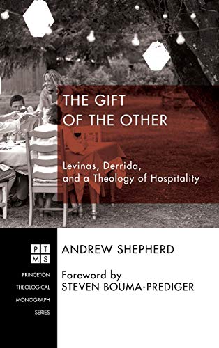The Gift of the Other: Levinas, Derrida, and a Theology of Hospitality (Princeton Theological Monograph)