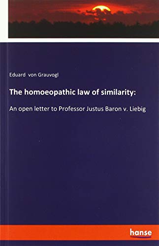 The homoeopathic law of similarity:: An open letter to Professor Justus Baron v. Liebig