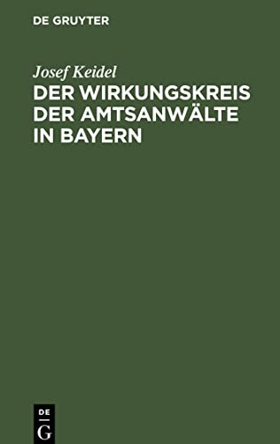 Der Wirkungskreis der Amtsanwälte in Bayern: Sammlung von Verordnungen und Ministerialerlassen über der Behandlung der den Amtsanwälten zugewiesenen Geschäfte