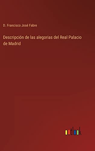 Descripción de las alegorias del Real Palacio de Madrid
