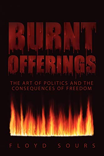 Burnt Offerings: The Art of Politics and the Consequences of Freedom