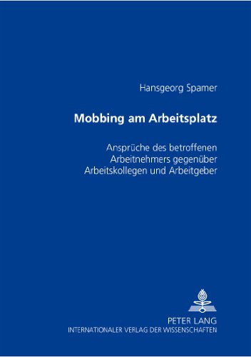 Mobbing am Arbeitsplatz: Ansprüche des betroffenen Arbeitnehmers gegenüber Arbeitskollegen und Arbeitgeber