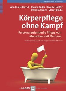 Körperpflege ohne Kampf: Personenorientierte Pflege von Menschen mit Demenz