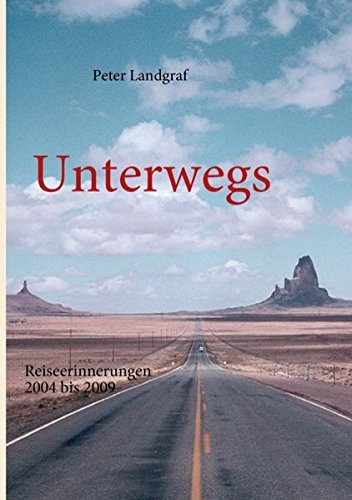 Unterwegs: Reiseerinnerungen 2004 bis 2009