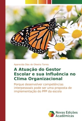 A Atuação do Gestor Escolar e sua Influência no Clima Organizacional: Porque desenvolver competências interpessoais pode ser uma proposta de implementação do PPP da escola