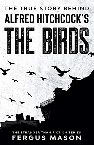 Fergus Mason The True Story Behind Alfred Hitchcock's The Birds