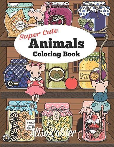 Super Cute Animals Coloring Book: Adorable Kittens, Bunnies, Mice, Owls, Hedgehogs, and More (Adult Coloring Books, Band 1)